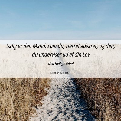 Picture 06 - Salme 94:12 DA1871 - Salig er den Mand, som du, Herre! advarer, og - Bible Verse Picture