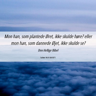 Picture 06 - Salme 94:9 DA1871 - Mon han, som plantede Øret, ikke skulde høre? - Bible Verse Picture