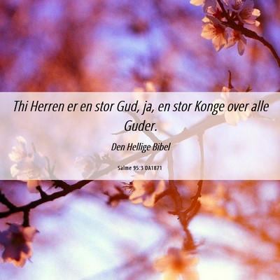 Picture 06 - Salme 95:3 DA1871 - Thi Herren er en stor Gud, ja, en stor Konge over - Bible Verse Picture