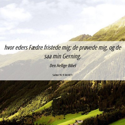 Picture 06 - Salme 95:9 DA1871 - hvor eders Fædre fristede mig; de prøvede mig, - Bible Verse Picture