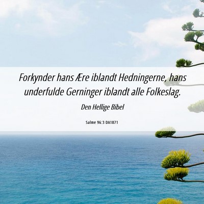 Picture 06 - Salme 96:3 DA1871 - Forkynder hans Ære iblandt Hedningerne, hans - Bible Verse Picture