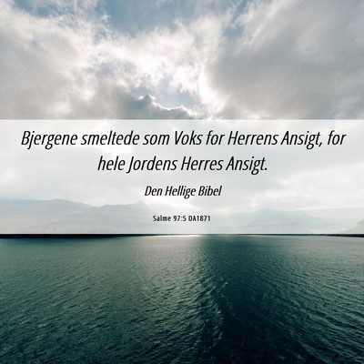 Picture 06 - Salme 97:5 DA1871 - Bjergene smeltede som Voks for Herrens Ansigt, - Bible Verse Picture
