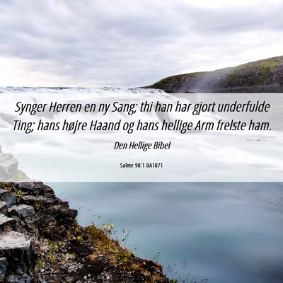 Picture 06 - Salme 98:1 DA1871 - Synger Herren en ny Sang; thi han har gjort - Bible Verse Picture