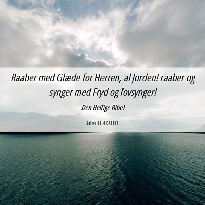 Picture 06 - Salme 98:4 DA1871 - Raaber med Glæde for Herren, al Jorden! raaber - Bible Verse Picture