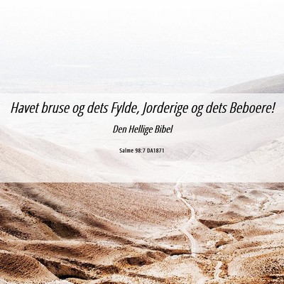 Picture 06 - Salme 98:7 DA1871 - Havet bruse og dets Fylde, Jorderige og dets - Bible Verse Picture