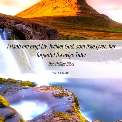Picture 06 - Titus 1:2 DA1871 - i Haab om evigt Liv, hvilket Gud, som ikke lyver, - Bible Verse Picture