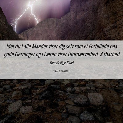 Picture 06 - Titus 2:7 DA1871 - idet du i alle Maader viser dig selv som et - Bible Verse Picture