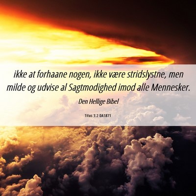 Picture 06 - Titus 3:2 DA1871 - ikke at forhaane nogen, ikke være stridslystne, - Bible Verse Picture