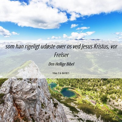 Picture 06 - Titus 3:6 DA1871 - som han rigeligt udøste over os ved Jesus - Bible Verse Picture
