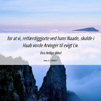 Picture 06 - Titus 3:7 DA1871 - for at vi, retfærdiggjorte ved hans Naade, - Bible Verse Picture
