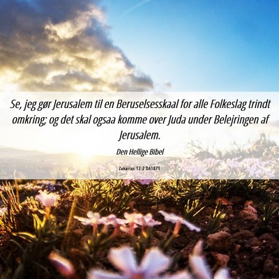 Picture 06 - Zakarias 12:2 DA1871 - Se, jeg gør Jerusalem til en Beruselsesskaal for - Bible Verse Picture