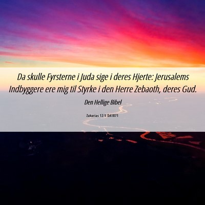 Picture 06 - Zakarias 12:5 DA1871 - Da skulle Fyrsterne i Juda sige i deres Hjerte: - Bible Verse Picture