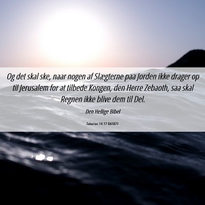 Picture 06 - Zakarias 14:17 DA1871 - Og det skal ske, naar nogen af Slægterne paa - Bible Verse Picture