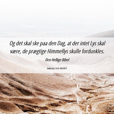 Picture 06 - Zakarias 14:6 DA1871 - Og det skal ske paa den Dag, at der intet Lys - Bible Verse Picture