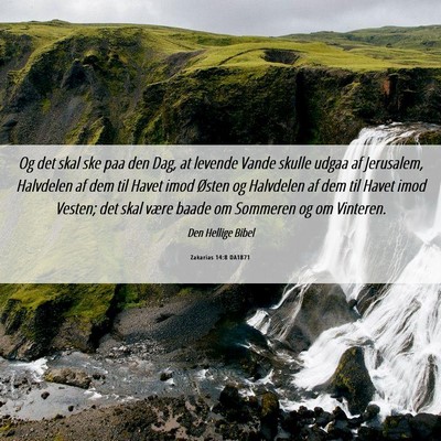 Picture 06 - Zakarias 14:8 DA1871 - Og det skal ske paa den Dag, at levende Vande - Bible Verse Picture
