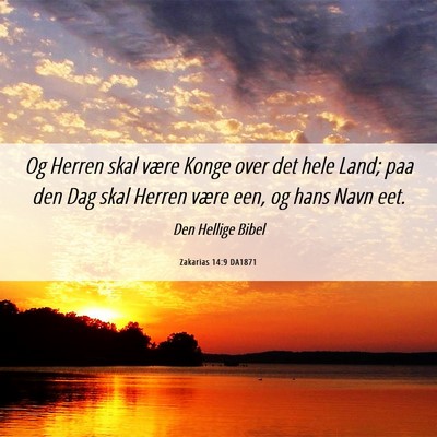 Picture 06 - Zakarias 14:9 DA1871 - Og Herren skal være Konge over det hele Land; - Bible Verse Picture