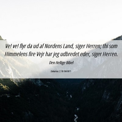 Picture 06 - Zakarias 2:10 DA1871 - Ve! ve! flyr da ud af Nordens Land, siger Herren; - Bible Verse Picture