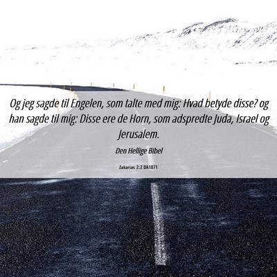 Picture 06 - Zakarias 2:2 DA1871 - Og jeg sagde til Engelen, som talte med mig: Hvad - Bible Verse Picture