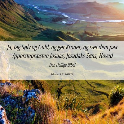 Picture 06 - Zakarias 6:11 DA1871 - Ja, tag Sølv og Guld, og gør Kroner, og sæt - Bible Verse Picture