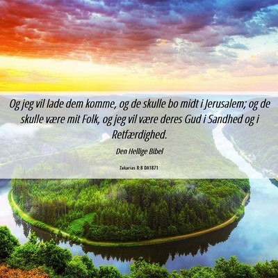 Picture 06 - Zakarias 8:8 DA1871 - Og jeg vil lade dem komme, og de skulle bo midt i - Bible Verse Picture