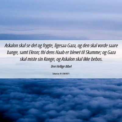 Picture 06 - Zakarias 9:5 DA1871 - Askalon skal se det og frygte, ligesaa Gaza, og - Bible Verse Picture
