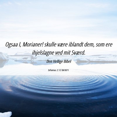 Picture 06 - Zefanias 2:12 DA1871 - Ogsaa I, Morianer! skulle være iblandt dem, som - Bible Verse Picture