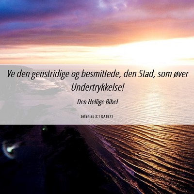 Picture 06 - Zefanias 3:1 DA1871 - Ve den genstridige og besmittede, den Stad, som - Bible Verse Picture