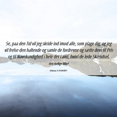 Picture 06 - Zefanias 3:19 DA1871 - Se, paa den Tid vil jeg skride ind imod alle, som - Bible Verse Picture