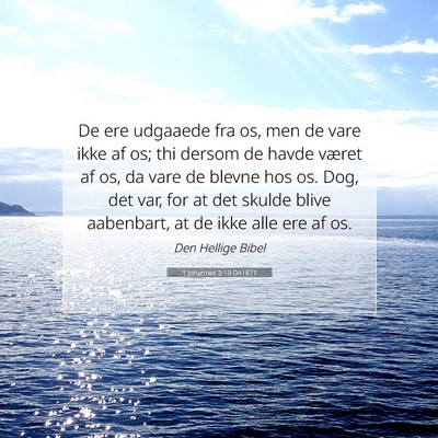 Picture 07 - 1 Johannes 2:19 DA1871 - De ere udgaaede fra os, men de vare ikke af os; - Bible Verse Picture
