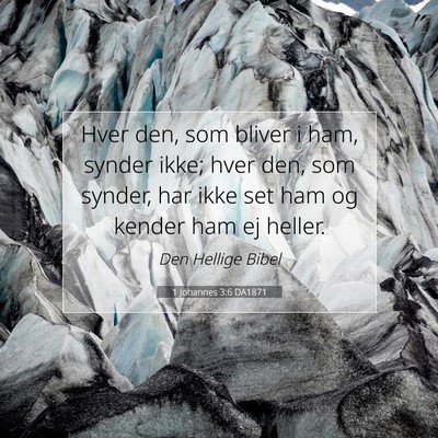 Picture 07 - 1 Johannes 3:6 DA1871 - Hver den, som bliver i ham, synder ikke; hver - Bible Verse Picture