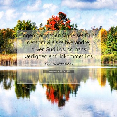 Picture 07 - 1 Johannes 4:12 DA1871 - Ingen har nogen Sinde set Gud; dersom vi elske - Bible Verse Picture