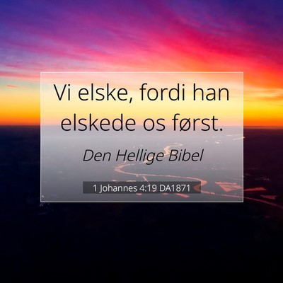 Picture 07 - 1 Johannes 4:19 DA1871 - Vi elske, fordi han elskede os - Bible Verse Picture