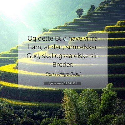 Picture 07 - 1 Johannes 4:21 DA1871 - Og dette Bud have vi fra ham, at den, som elsker - Bible Verse Picture