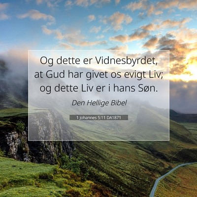 Picture 07 - 1 Johannes 5:11 DA1871 - Og dette er Vidnesbyrdet, at Gud har givet os - Bible Verse Picture