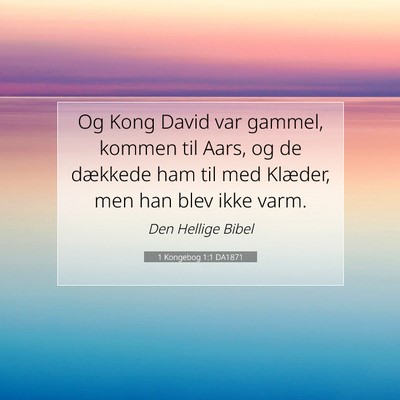 Picture 07 - 1 Kongebog 1:1 DA1871 - Og Kong David var gammel, kommen til Aars, og de - Bible Verse Picture