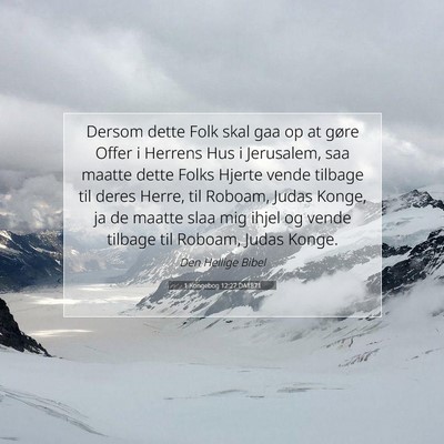 Picture 07 - 1 Kongebog 12:27 DA1871 - Dersom dette Folk skal gaa op at gøre Offer i - Bible Verse Picture