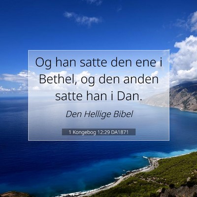 Picture 07 - 1 Kongebog 12:29 DA1871 - Og han satte den ene i Bethel, og den anden satte - Bible Verse Picture