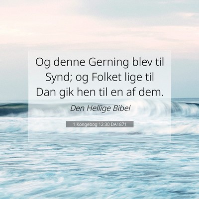Picture 07 - 1 Kongebog 12:30 DA1871 - Og denne Gerning blev til Synd; og Folket lige - Bible Verse Picture