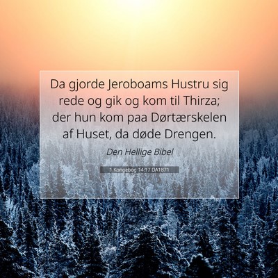 Picture 07 - 1 Kongebog 14:17 DA1871 - Da gjorde Jeroboams Hustru sig rede og gik og kom - Bible Verse Picture