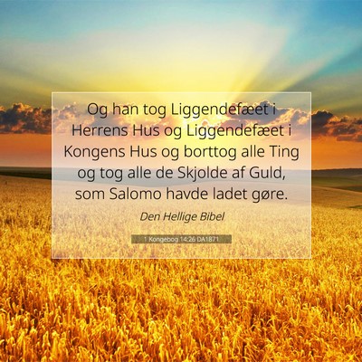 Picture 07 - 1 Kongebog 14:26 DA1871 - Og han tog Liggendefæet i Herrens Hus og - Bible Verse Picture
