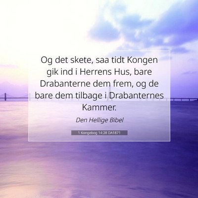 Picture 07 - 1 Kongebog 14:28 DA1871 - Og det skete, saa tidt Kongen gik ind i Herrens - Bible Verse Picture