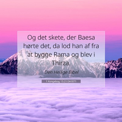 Picture 07 - 1 Kongebog 15:21 DA1871 - Og det skete, der Baesa hørte det, da lod han af - Bible Verse Picture