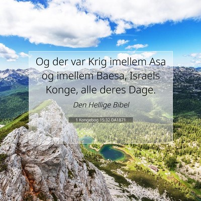 Picture 07 - 1 Kongebog 15:32 DA1871 - Og der var Krig imellem Asa og imellem Baesa, - Bible Verse Picture