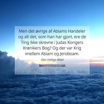 Picture 07 - 1 Kongebog 15:7 DA1871 - Men det øvrige af Abiams Handeler og alt det, - Bible Verse Picture