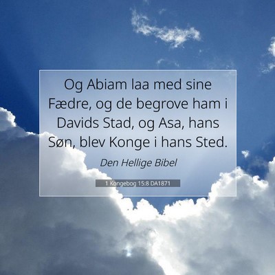 Picture 07 - 1 Kongebog 15:8 DA1871 - Og Abiam laa med sine Fædre, og de begrove ham i - Bible Verse Picture