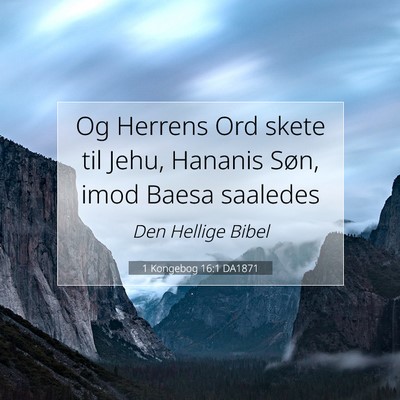 Picture 07 - 1 Kongebog 16:1 DA1871 - Og Herrens Ord skete til Jehu, Hananis Søn, imod - Bible Verse Picture