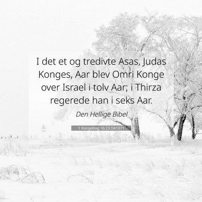 Picture 07 - 1 Kongebog 16:23 DA1871 - I det et og tredivte Asas, Judas Konges, Aar blev - Bible Verse Picture