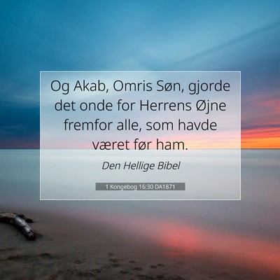 Picture 07 - 1 Kongebog 16:30 DA1871 - Og Akab, Omris Søn, gjorde det onde for Herrens - Bible Verse Picture