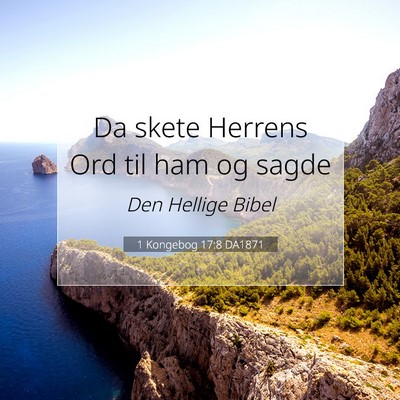 Picture 07 - 1 Kongebog 17:8 DA1871 - Da skete Herrens Ord til ham og - Bible Verse Picture
