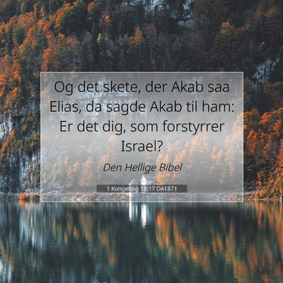 Picture 07 - 1 Kongebog 18:17 DA1871 - Og det skete, der Akab saa Elias, da sagde Akab - Bible Verse Picture